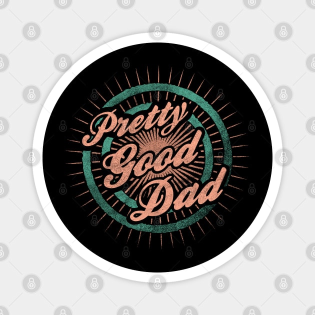 Fathers Day Pretty Good Dad Magnet by karutees